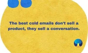 The best cold emails don’t sell a product, they sell a conversation. -- Quote by Steli Efti - TECHenya Solutions