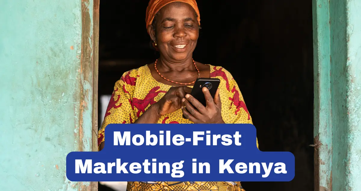 Mobile-First Marketing: Why Your Business Must Optimize for Kenya’s Digital Consumers - TECHenya Solutions