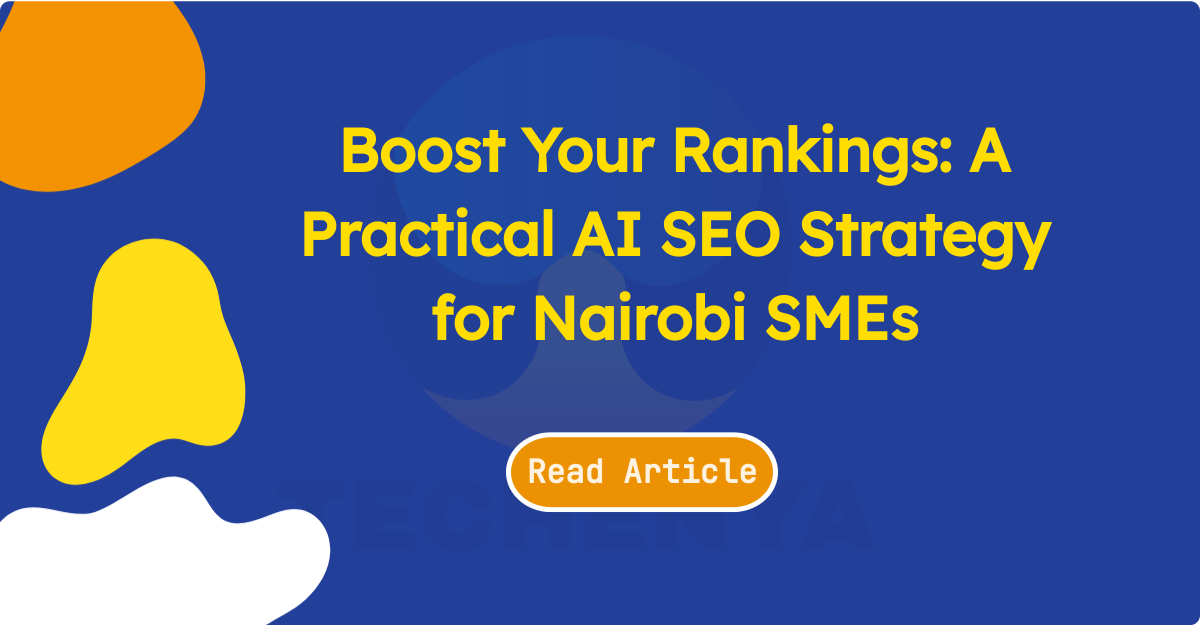 Boost Your Rankings: A Practical AI SEO Strategy for Nairobi SMEs - TECHenya Solutions