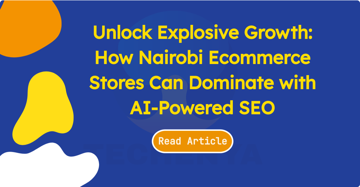 Unlock Explosive Growth: How Nairobi Ecommerce Stores Can Dominate with AI-Powered SEO - TECHenya Solutions