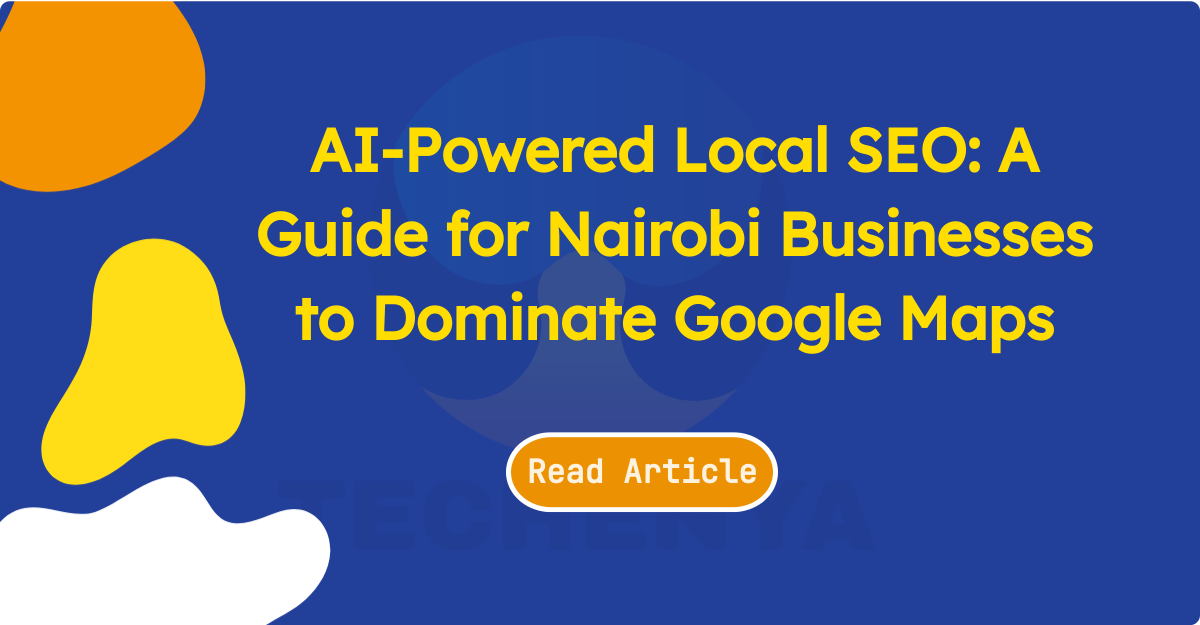 AI-Powered Local SEO: A Guide for Nairobi Businesses to Dominate Google Maps - TECHenya Solutions